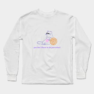 You don't have to be purrrrfect Long Sleeve T-Shirt